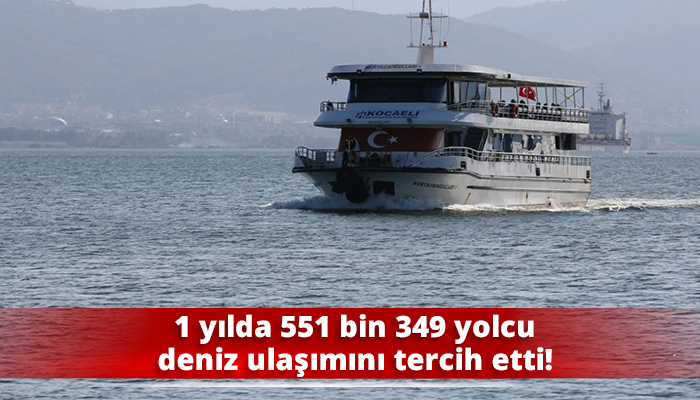 1 yılda 551 bin 349 yolcu deniz ulaşımını tercih etti!