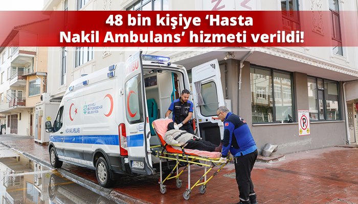 48 bin kişiye ‘Hasta Nakil Ambulans’ hizmeti verildi!