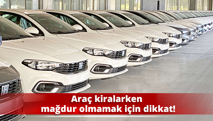 Araç kiralarken mağdur olmamak için dikkat!