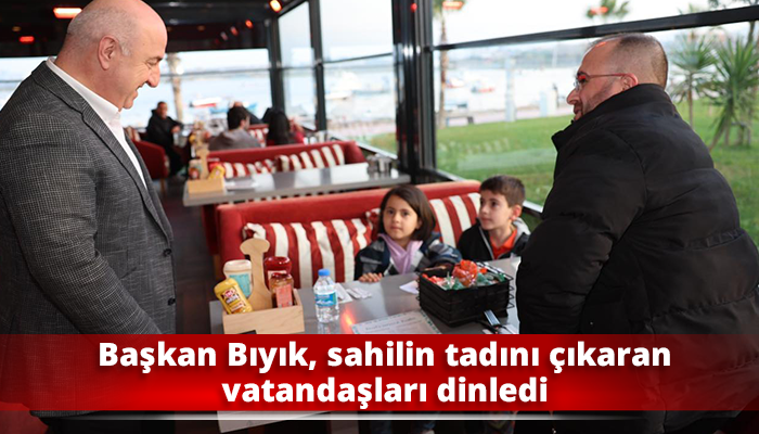 Başkan Bıyık, sahilin tadını çıkaran vatandaşları dinledi