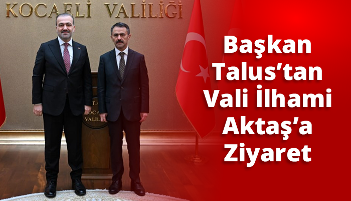 Başkan Talus’tan Vali İlhami Aktaş’a Ziyaret