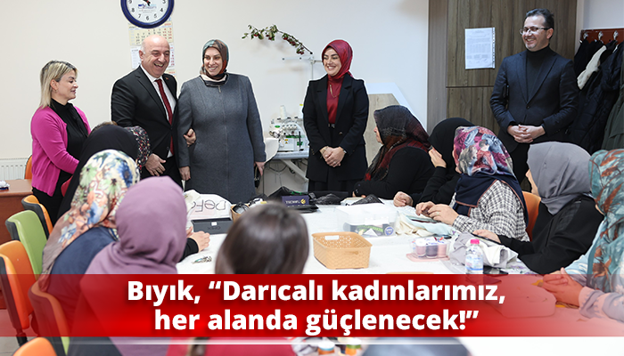 Bıyık, “Darıcalı kadınlarımız, her alanda güçlenecek!”