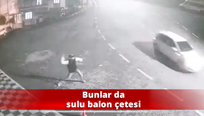 Bunlar da sulu balon çetesi