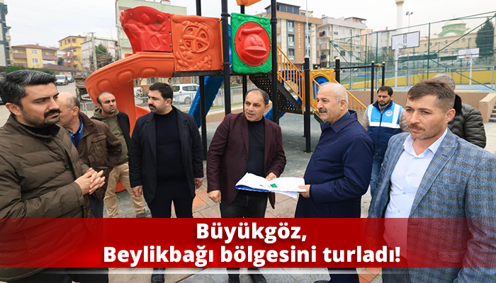 Büyükgöz, Beylikbağı bölgesini turladı!