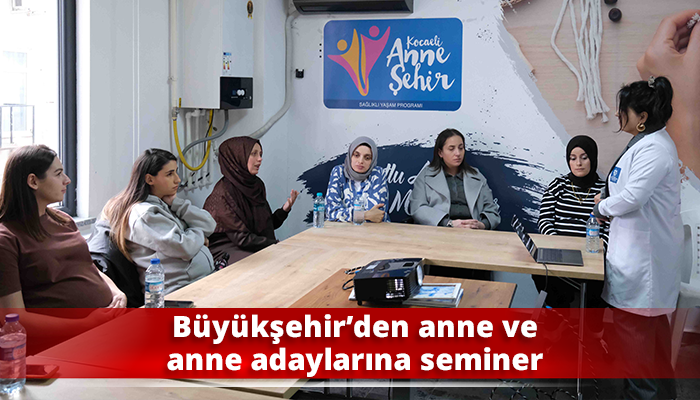 Büyükşehir’den anne ve anne adaylarına seminer