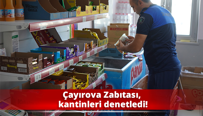 Çayırova Zabıtası, kantinleri denetledi!