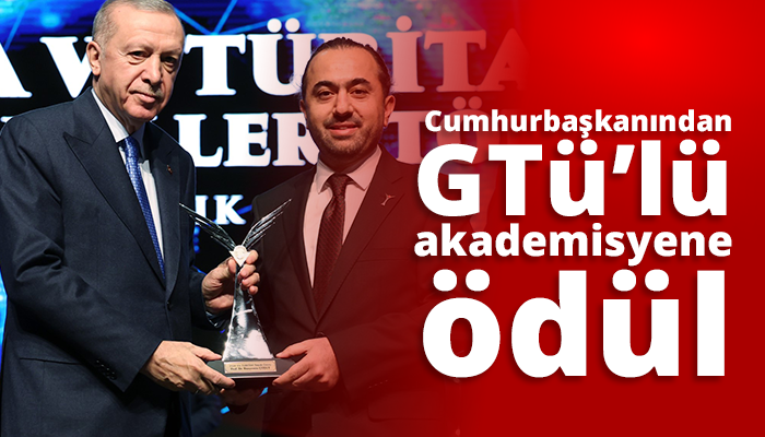 Cumhurbaşkanından GTÜ’lü akademisyene ödül