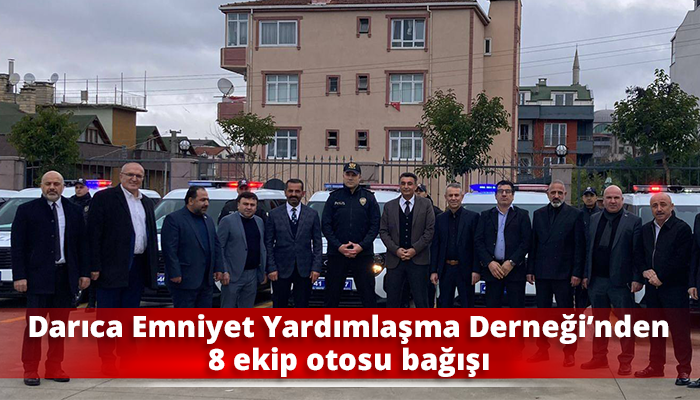 Darıca Emniyet Yardımlaşma Derneği’nden 8 ekip otosu bağışı