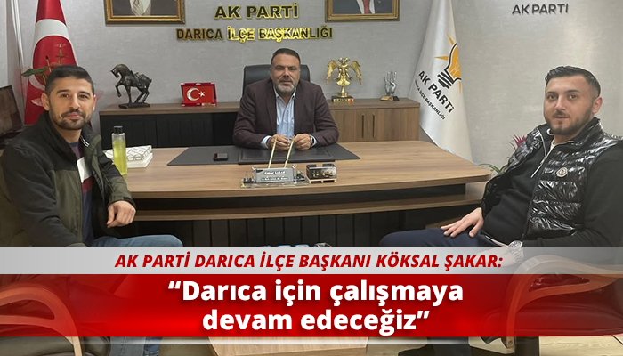 “Darıca için çalışmaya devam edeceğiz”