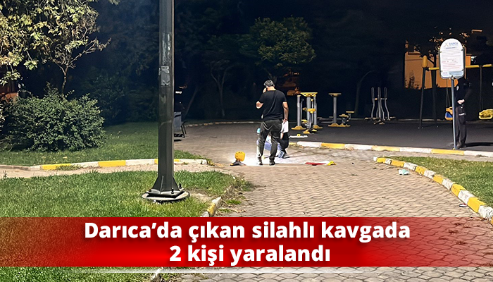 Darıca’da çıkan silahlı kavgada 2 kişi yaralandı