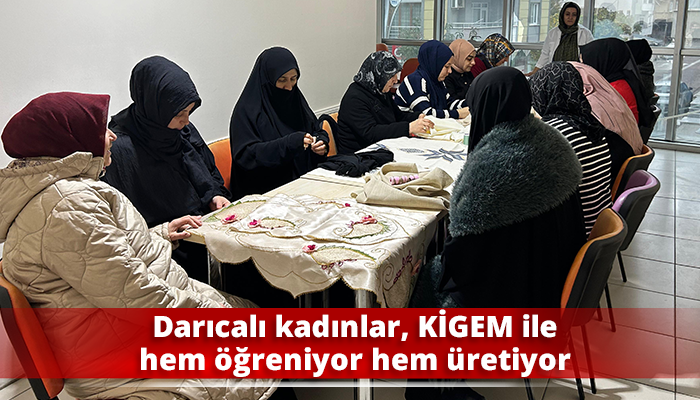 Darıcalı kadınlar, KİGEM ile hem öğreniyor hem üretiyor