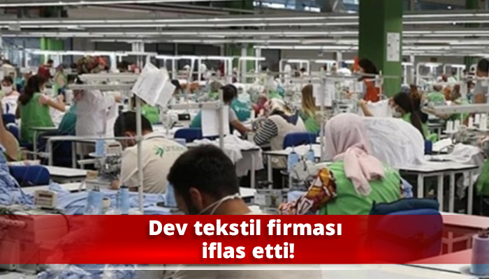 Dev tekstil firması iflas etti!