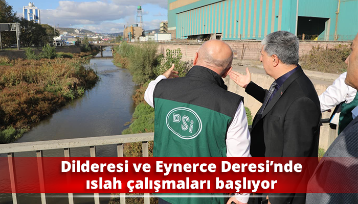 Dilderesi ve Eynerce Deresi’nde ıslah çalışmaları başlıyor