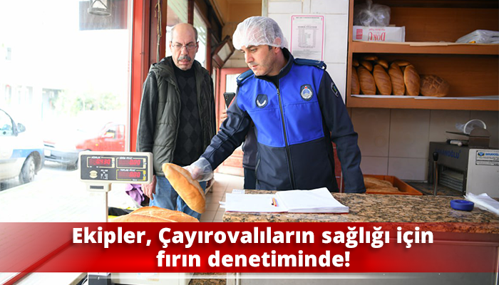 Ekipler, Çayırovalıların sağlığı için fırın denetiminde!