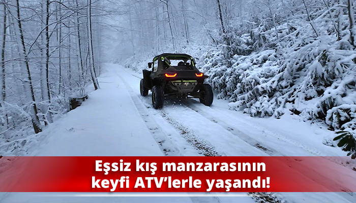 Eşsiz kış manzarasının keyfi ATV’lerle yaşandı!