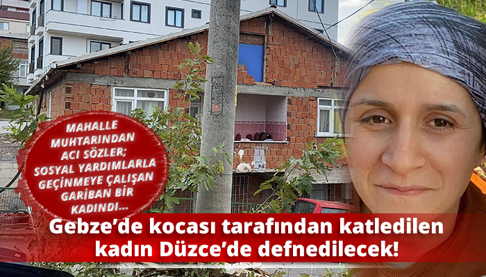 Gebze’de kocası tarafından katledilen kadın Düzce’de defnedilecek!