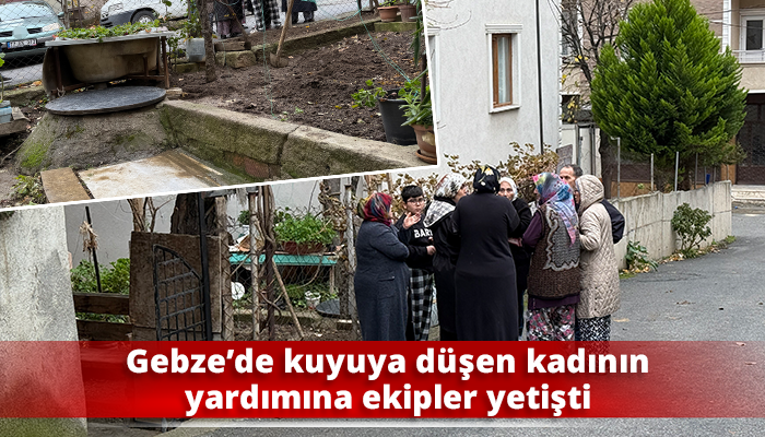 Gebze’de kuyuya düşen kadının yardımına ekipler yetişti