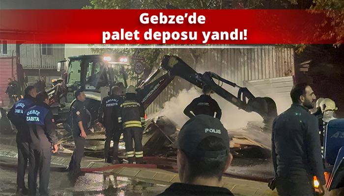 Gebze’de palet deposu yandı!