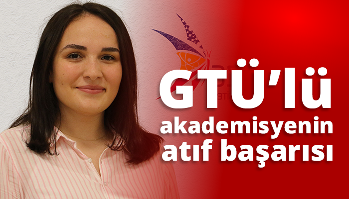 GTÜ’lü akademisyenin atıf başarısı