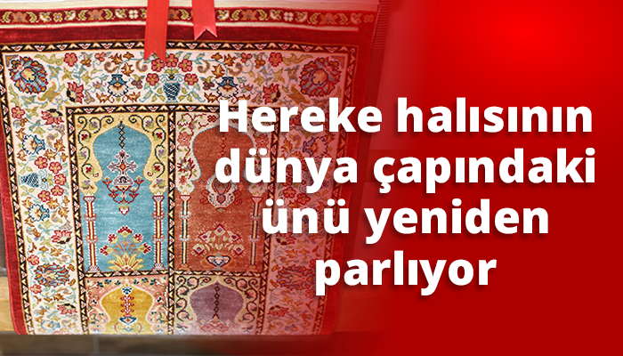 Hereke halısının dünya çapındaki ünü yeniden parlıyor