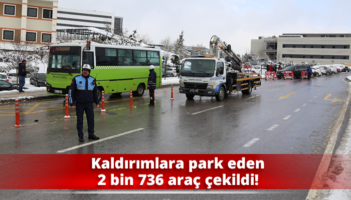 Kaldırımlara park eden 2 bin 736 araç çekildi!