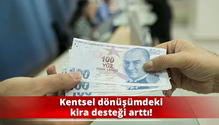 Kentsel dönüşümdeki kira desteği arttı!