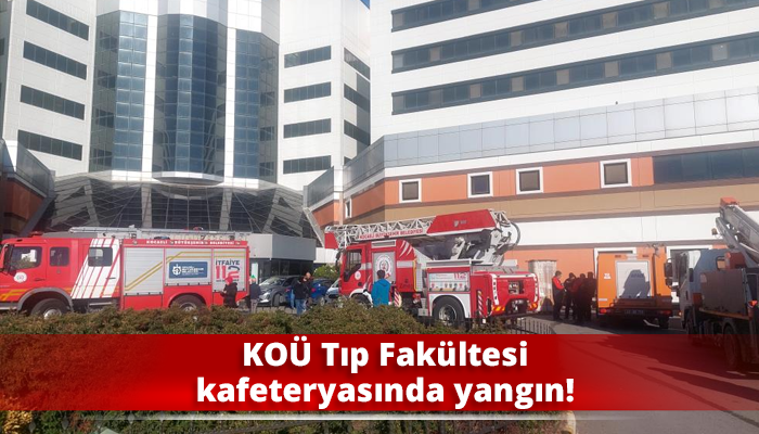 KOÜ Tıp Fakültesi kafeteryasında yangın!