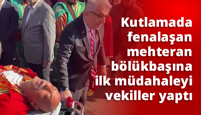 Kutlamada fenalaşan mehteran bölükbaşına ilk müdahaleyi vekiller yaptı