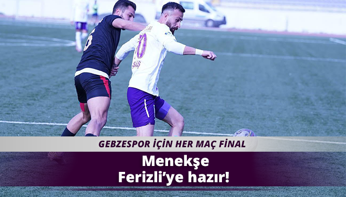 Menekşe Ferizli’ye hazır!