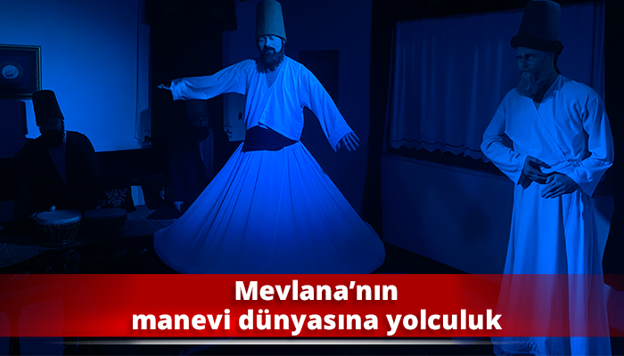 Mevlana’nın manevi dünyasına yolculuk