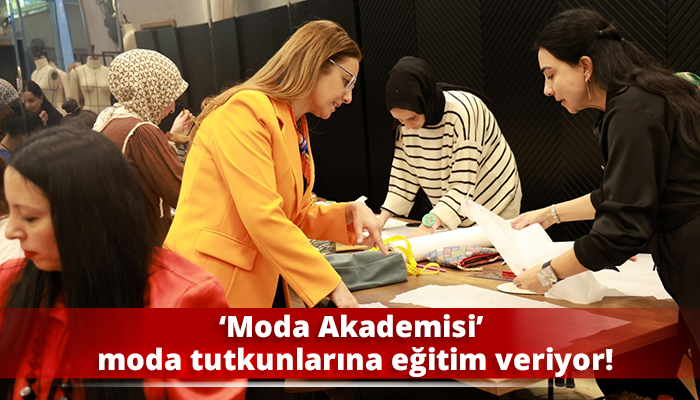 ‘Moda Akademisi’ moda tutkunlarına eğitim veriyor!