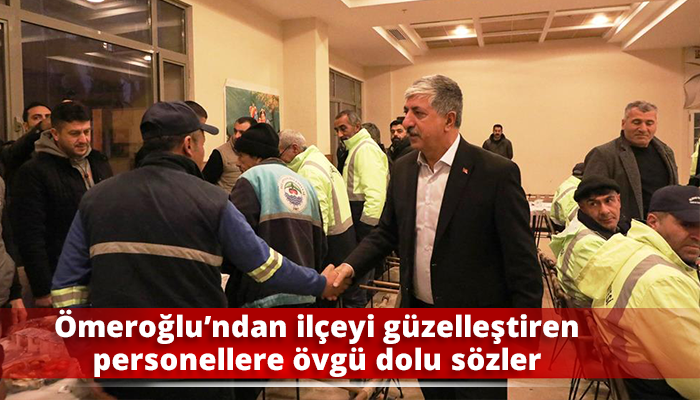 Ömeroğlu’ndan ilçeyi güzelleştiren personellere övgü dolu sözler