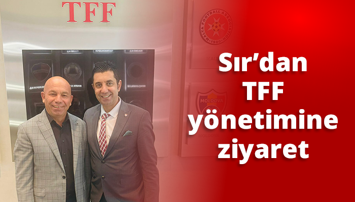 Sır’dan TFF yönetimine ziyaret