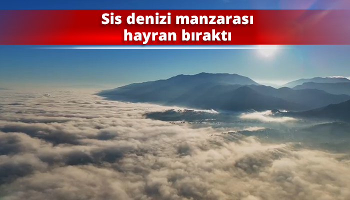 Sis denizi manzarası hayran bıraktı