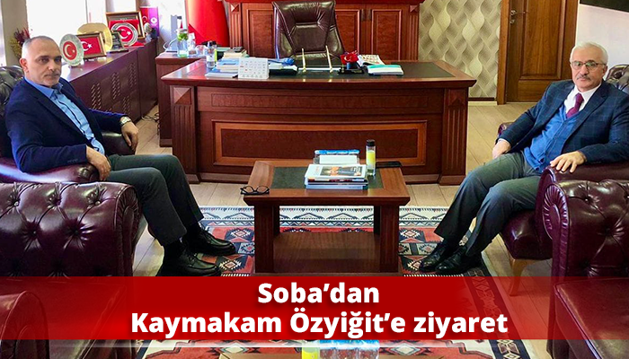 Soba’dan Kaymakam Özyiğit’e ziyaret