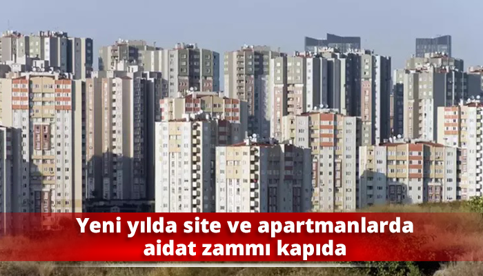 Yeni yılda site ve apartmanlarda aidat zammı kapıda